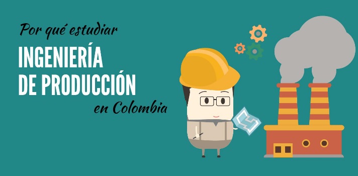 Por Que Estudiar Ingenieria De Produccion En Colombia